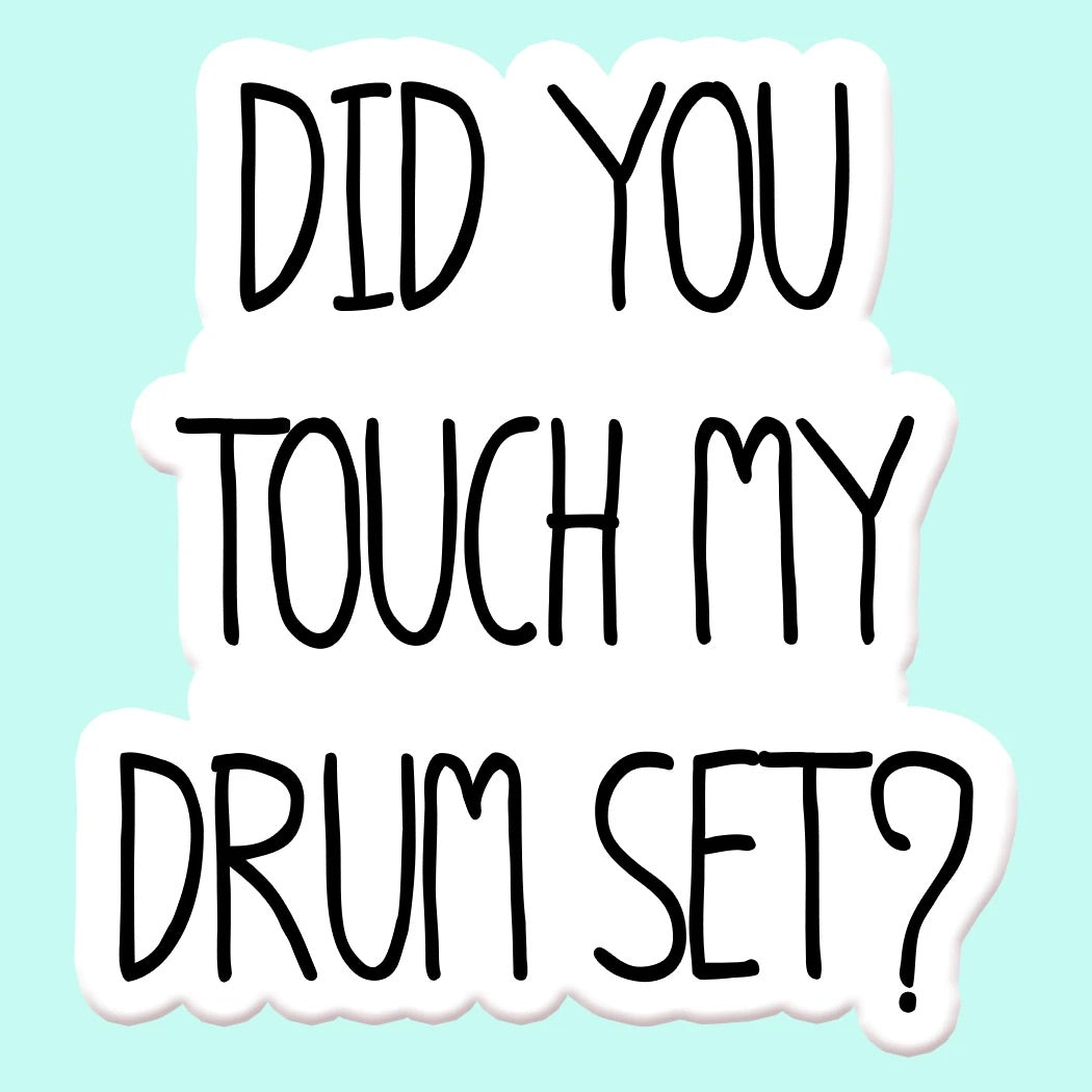 Did you touch my Drumset